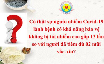 Có thật sự người nhiễm Covid-19 lành bệnh có khả năng bảo vệ không bị tái nhiễm cao gấp 13 lần so với người đã tiêm đủ 02 mũi vắc-xin?